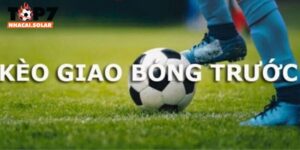 Tất tần tật về kèo giao bóng trước